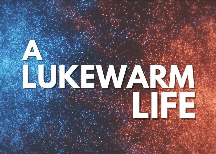 A Lukewarm Life