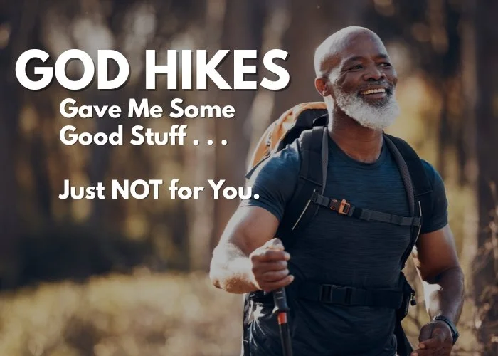 God Hikes Gave Me Some Good Stuff . . . Just Not for You
