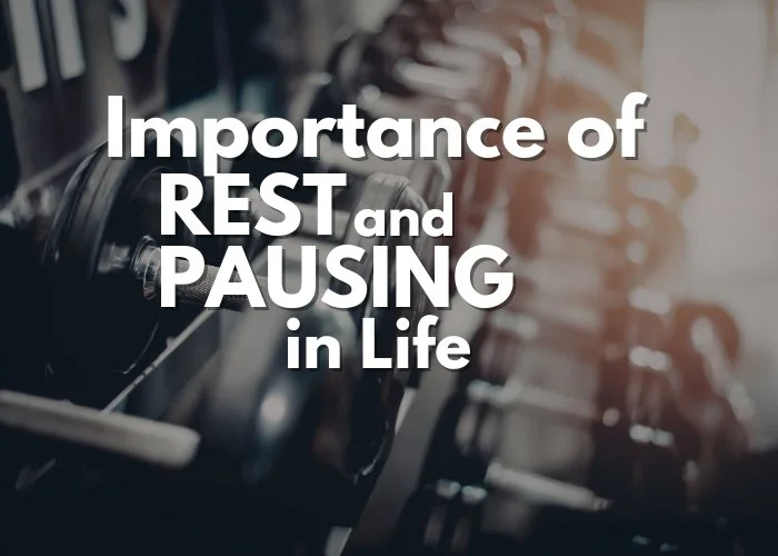 Importance of Rest and Pausing in Life