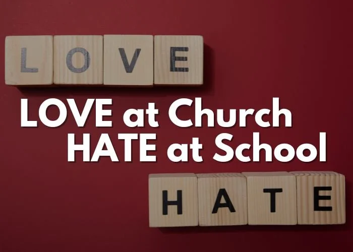 Love at Church - Hate at School
