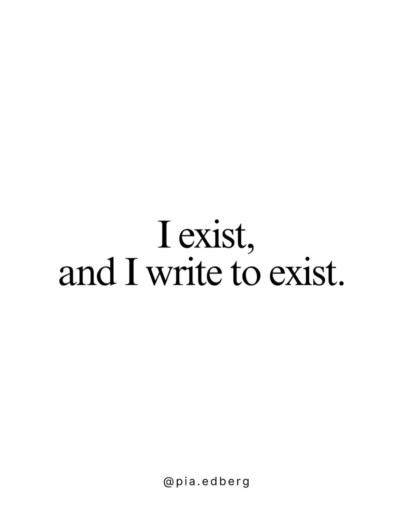 I exist, and I write to exist.

It took me a lifetime to realize that&rsquo;s why I wrote. 

When I was a child, I was often misunderstood and misinterpreted. 

My ideas were too complex for my family. 

My friend&rsquo;s eyes would glaze over when I