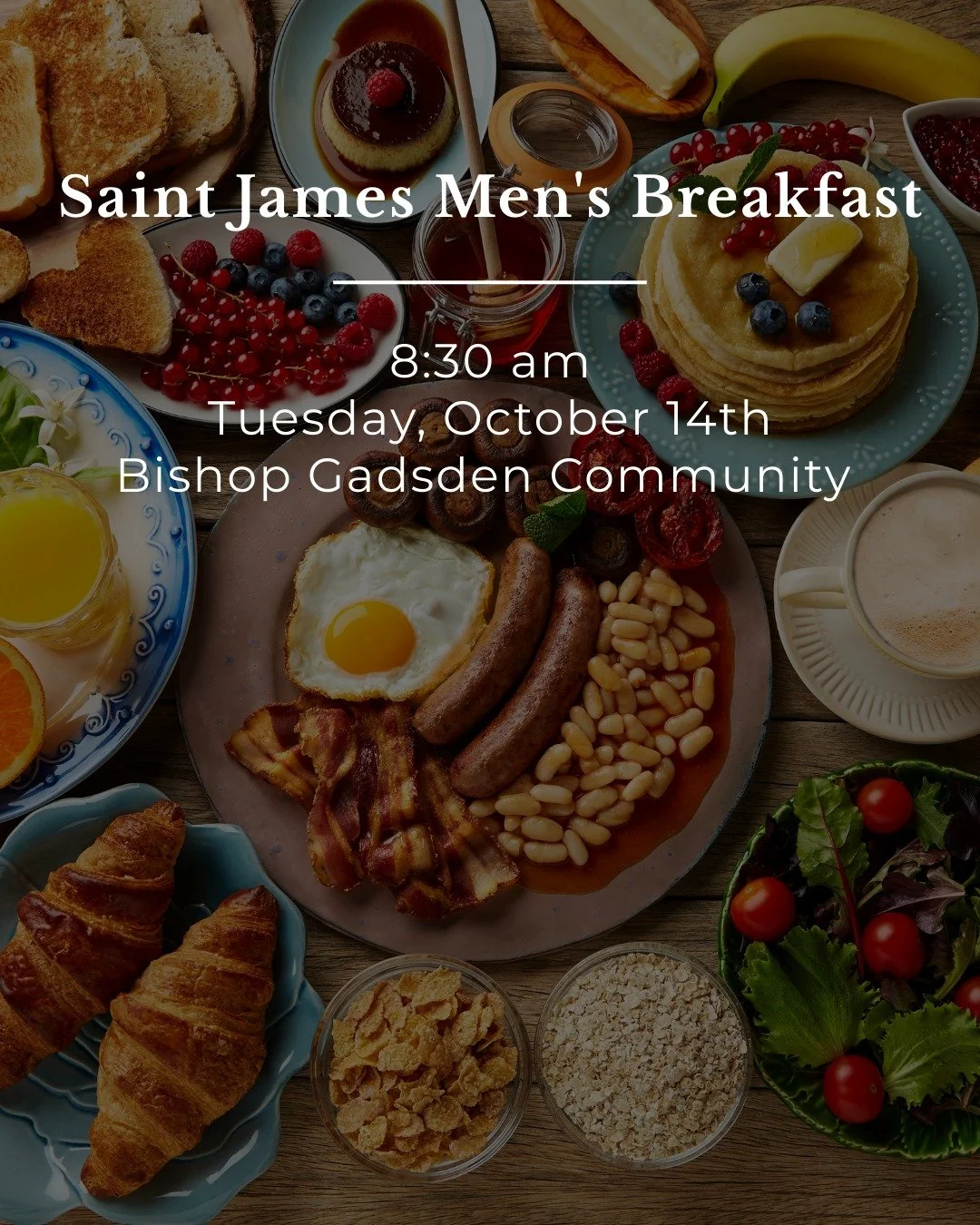 Saint James Men's Breakfast 

Join us for our monthly Men&rsquo;s Breakfast on Tuesday, October 14th at 8:30 AM. We'll gather in the cafeteria at the Bishop Gadsden community across the street from the church.

We do it on the second Tuesday of every
