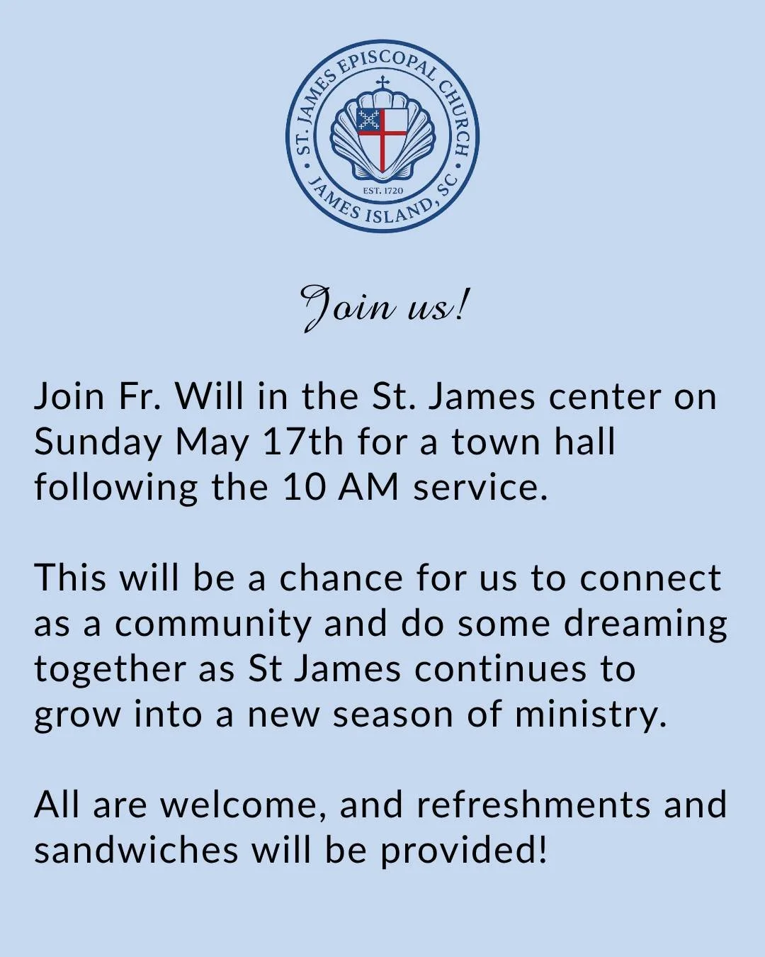 Join Fr. Will in the St. James center on Sunday May 17th for a town hall following the 10 AM service. 

This will be a chance for us to connect as a community and do some dreaming together as St James continues to grow into a new season of ministry. 