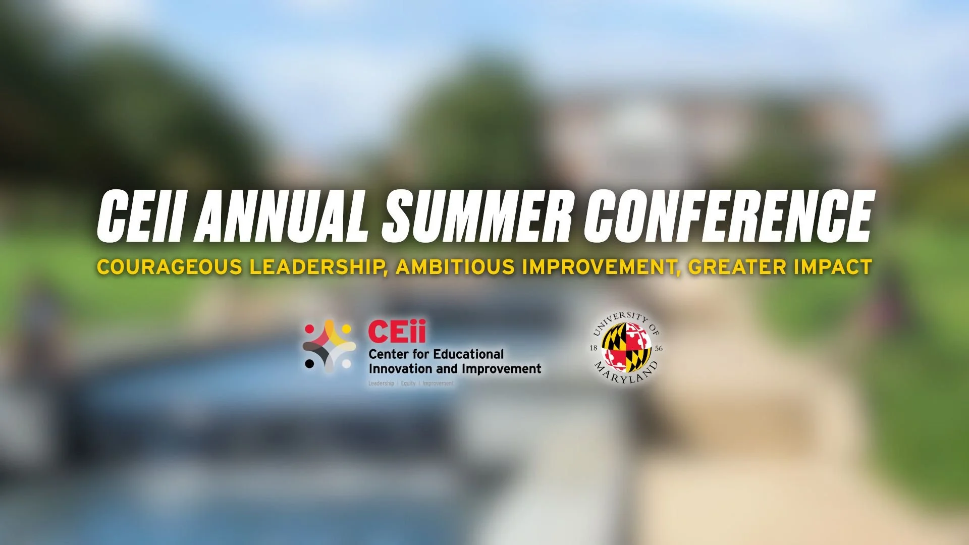 CEii Annual Summer Conference: Courageous Leadership, Ambitious Improvement, Greater Impact