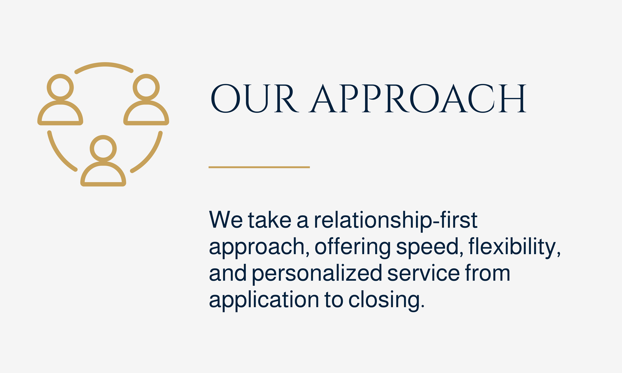 JACI Approach - We take a relationship-first approach, offering speed, flexibility, and personalized service from application to closing.
