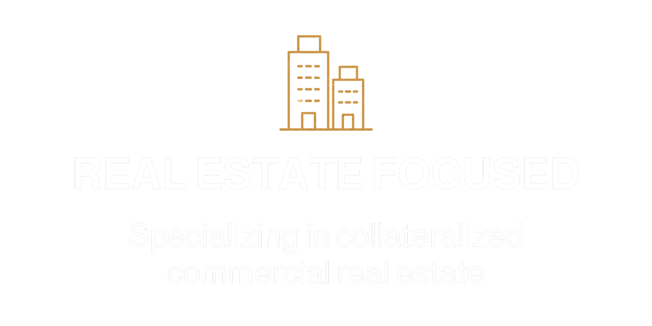 Real Estate Focused - Specialized in collateralized commercial real estate