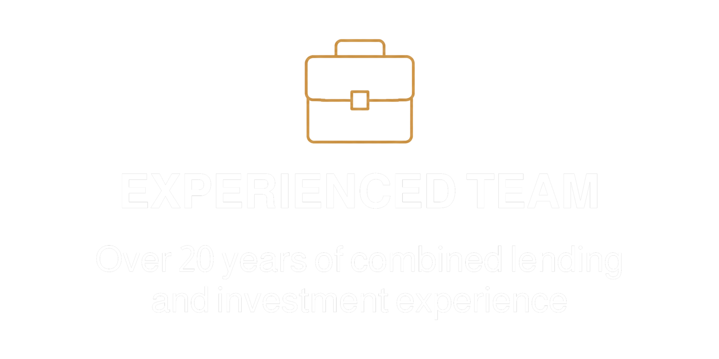 Experienced Team - Over 20 years combined lending investment experience