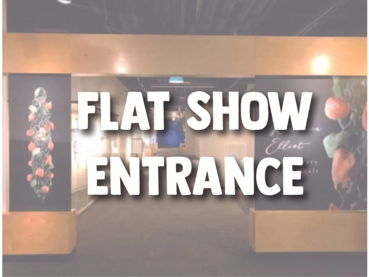 Flat Shows Entrance