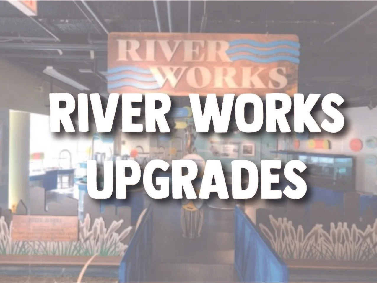River Works Upgrades