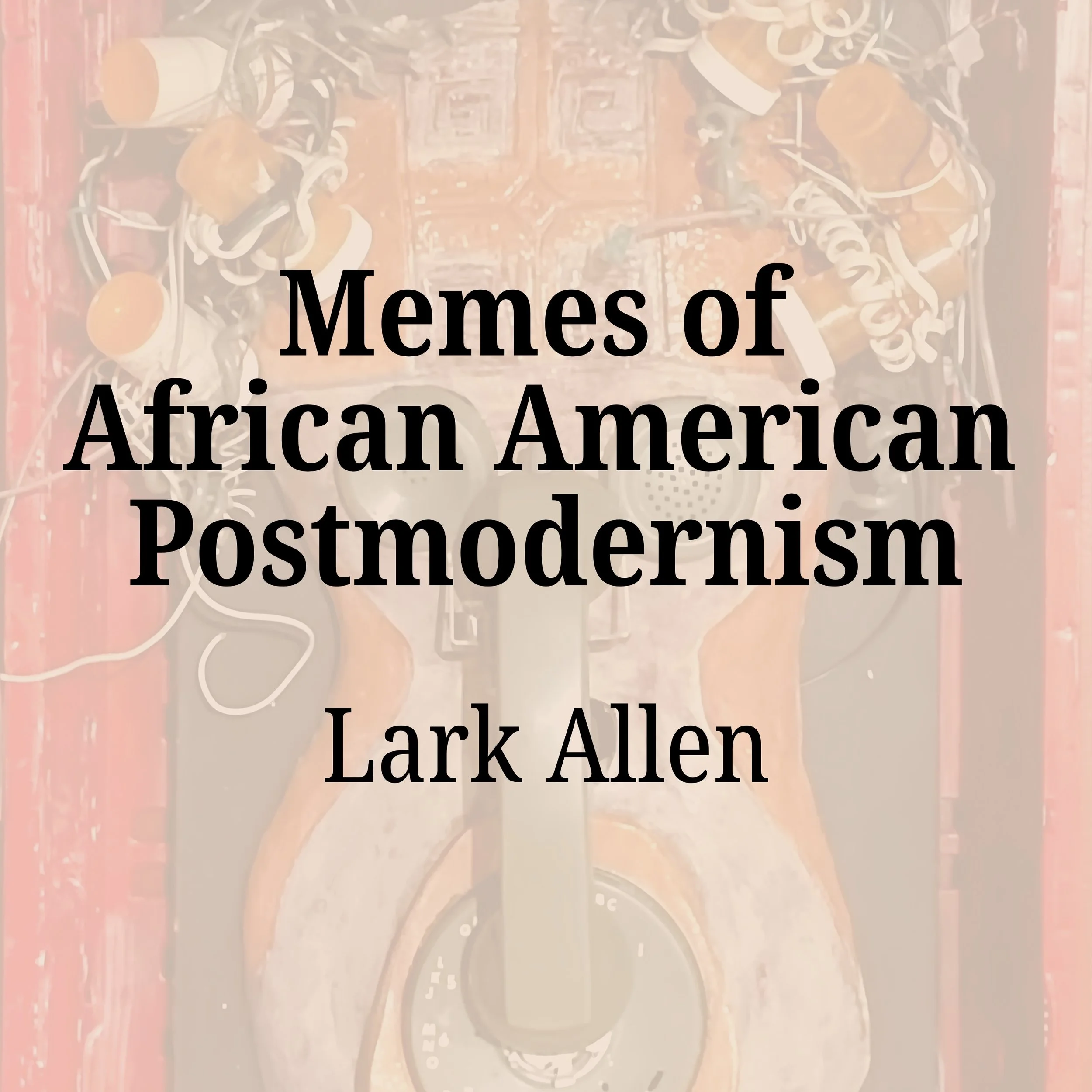 Memes of African American Postmodernism by Lark Allen Opening Reception