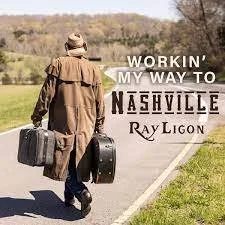 Ray Ligon-Working My Way To Nashville.jpeg