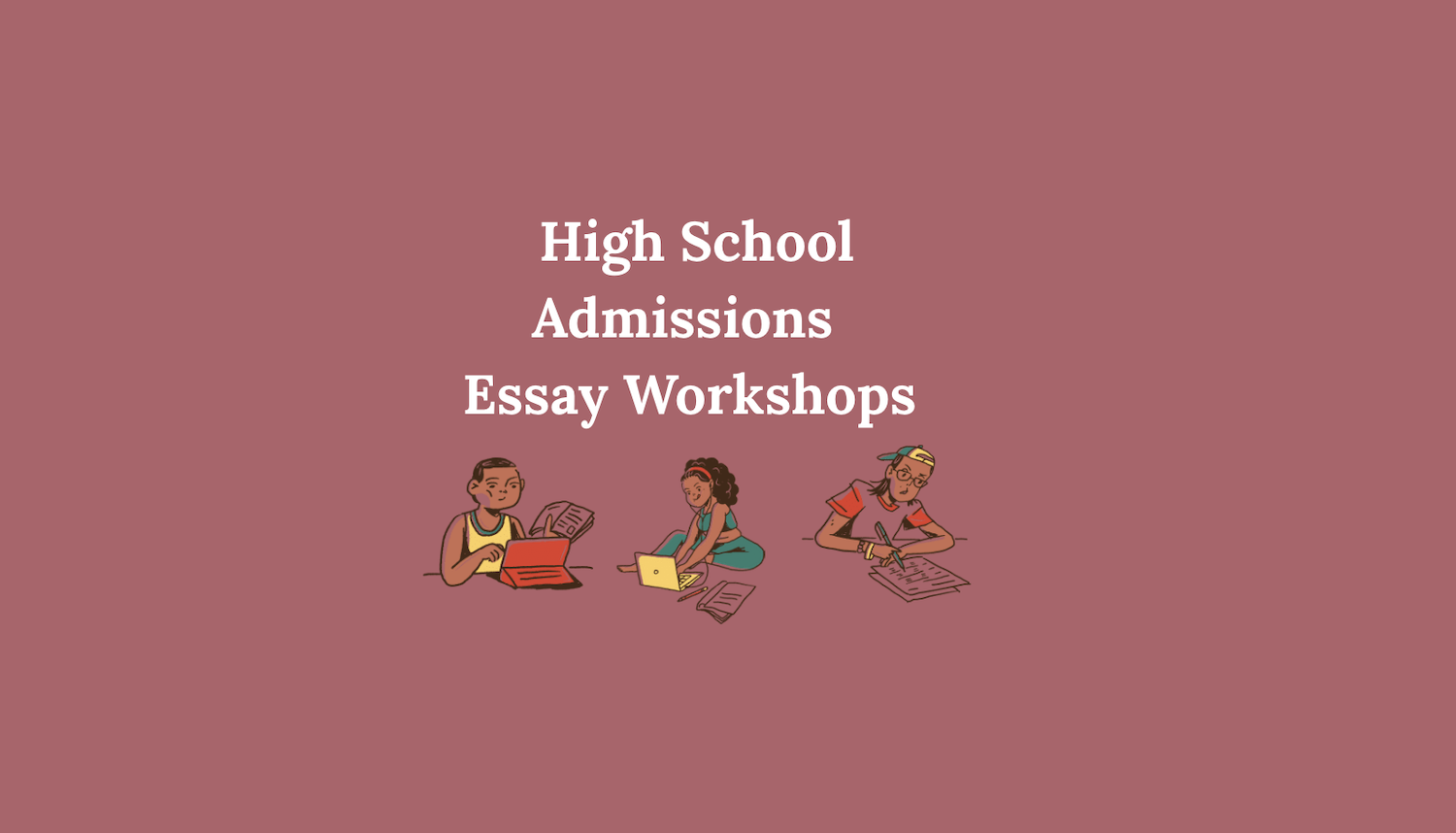 Summer Writing Workshop for High School Admissions Essays