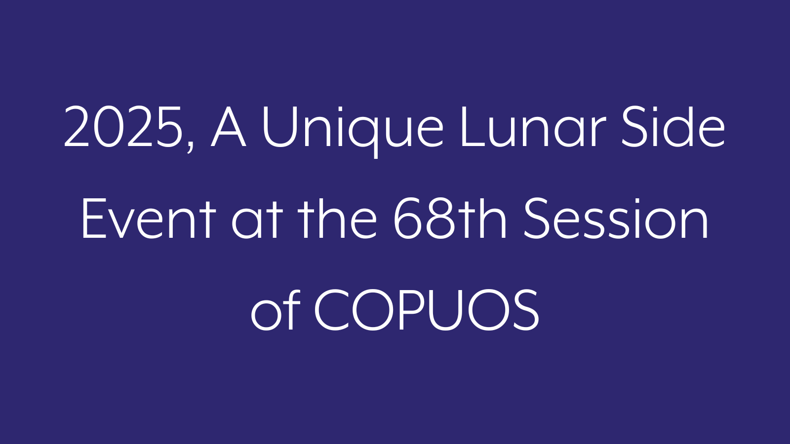2025, A Unique Lunar Side Event at the 68th Session of COPUOS