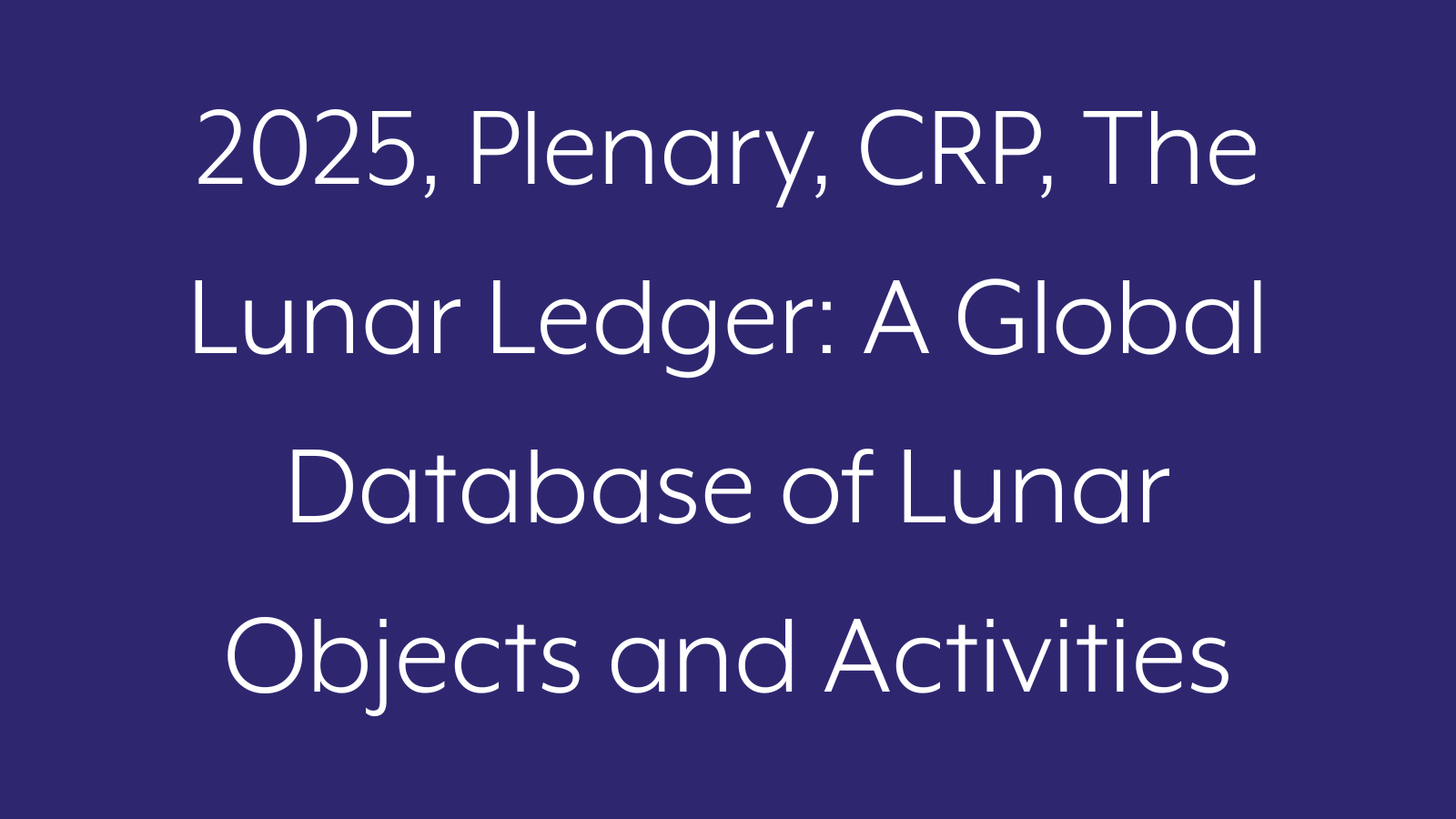 2025, Plenary, CRP, The Lunar Ledger: A Global Database of Lunar Objects and Activities