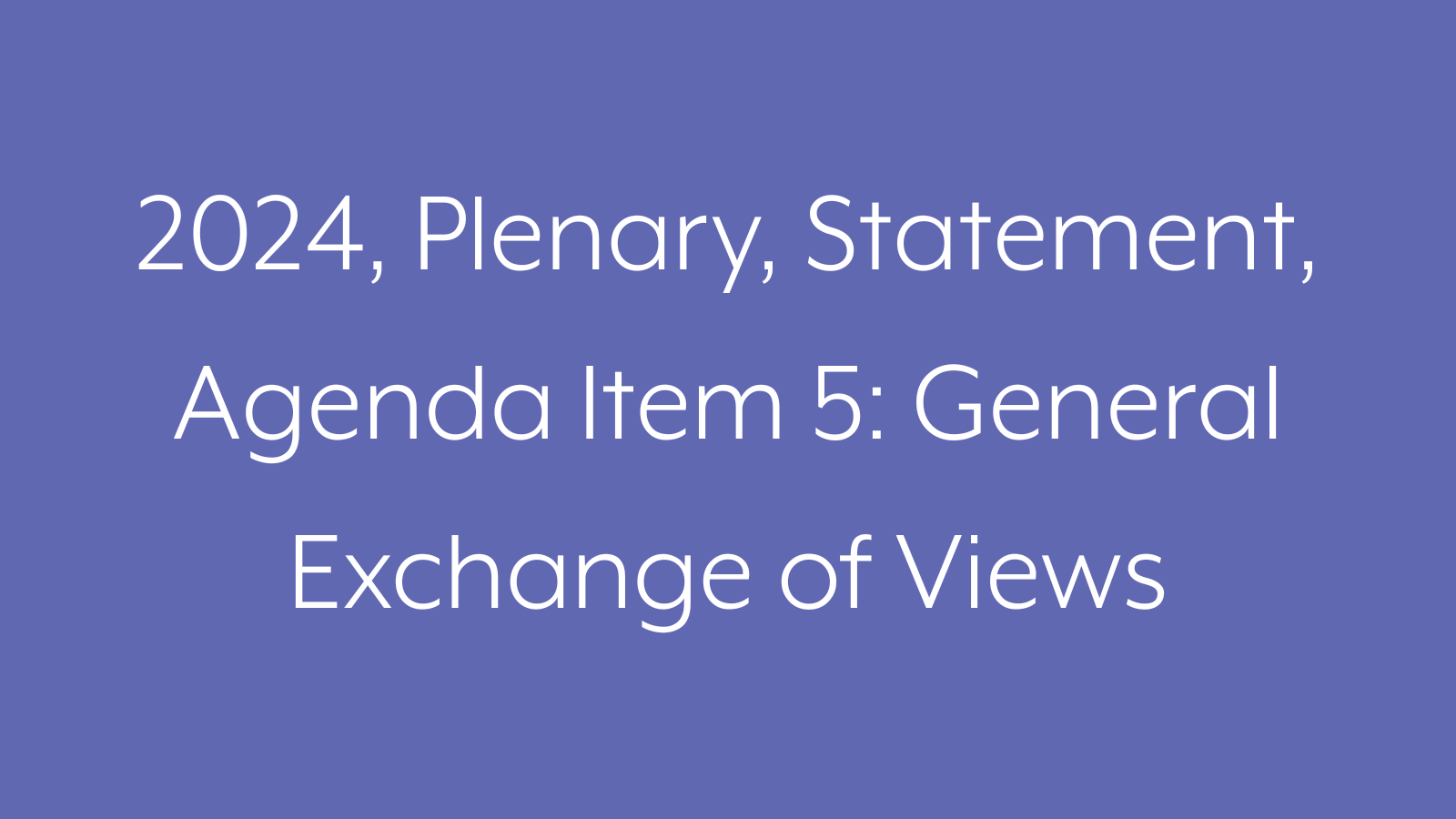 2024, Plenary, Statement, Agenda Item 5: General Exchange of Views