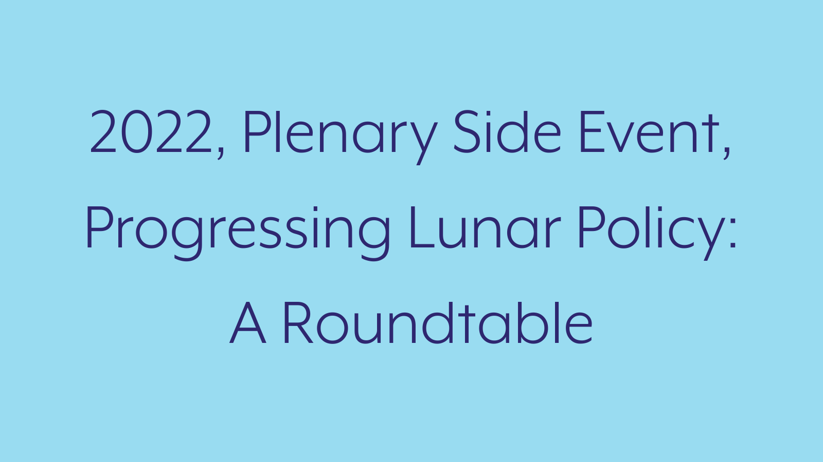 2022, Plenary Side Event, Progressing Lunar Policy: A Roundtable
