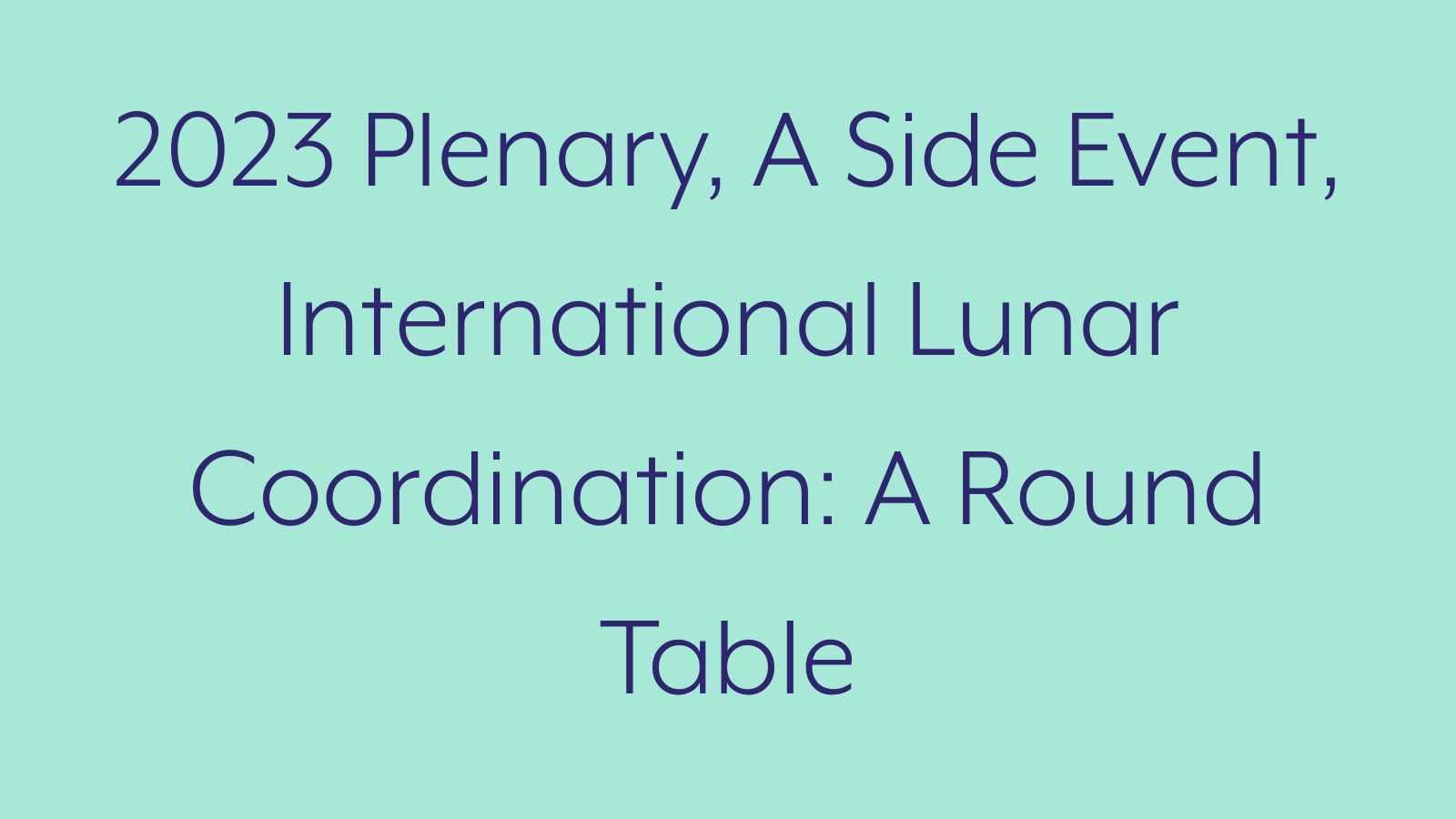 2023 Plenary, A Side Event, International Lunar Coordination: A Round Table