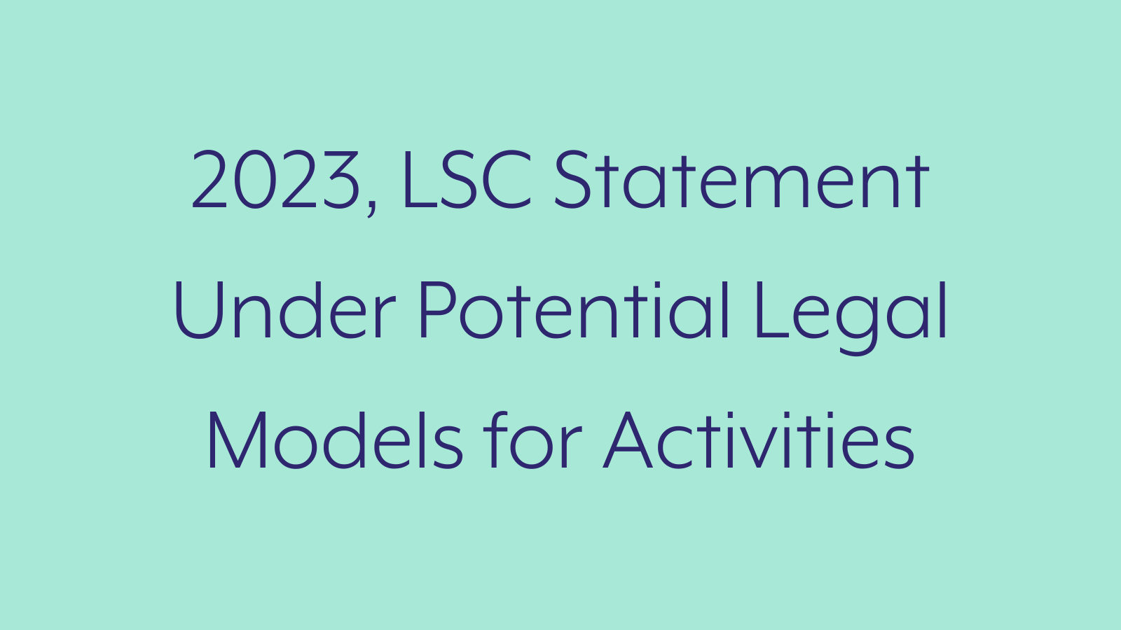 2023, LSC Statement Under Potential Legal Models for Activities 