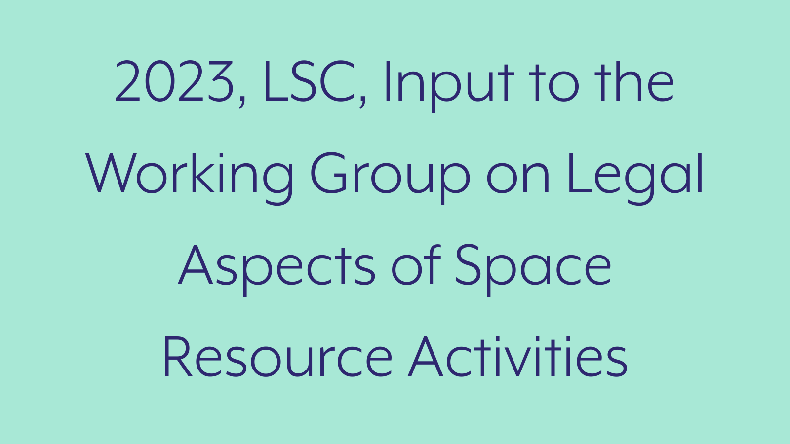 2023, LSC, Input to the Working Group on Legal Aspects of Space Resource Activities