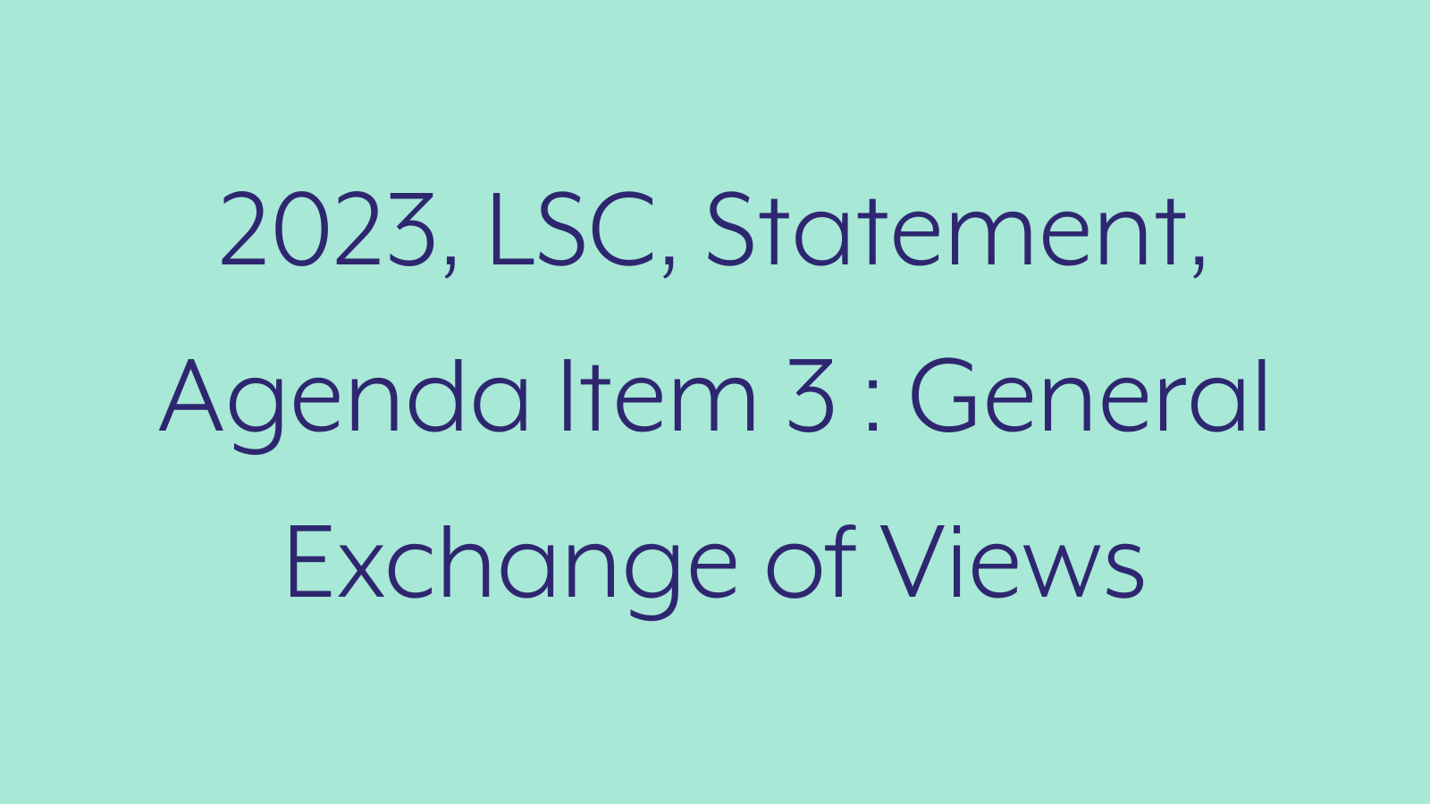 2023, LSC, Statement, Agenda Item 3 : General Exchange of Views