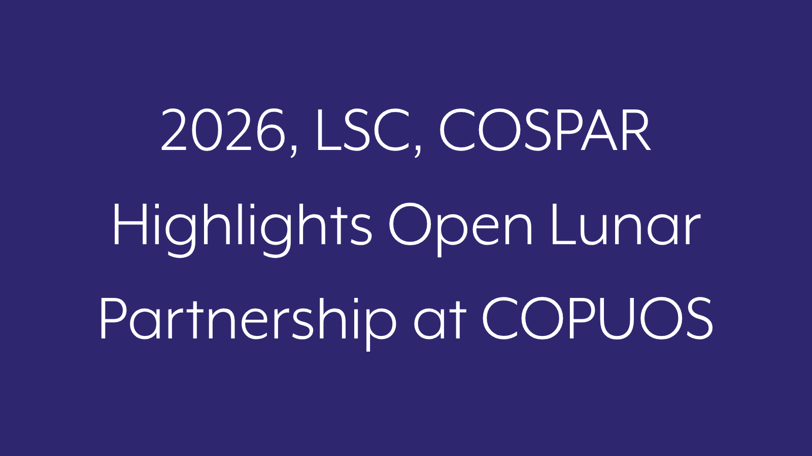 2026, LSC, COSPAR Highlights Open Lunar Partnership at COPUOS