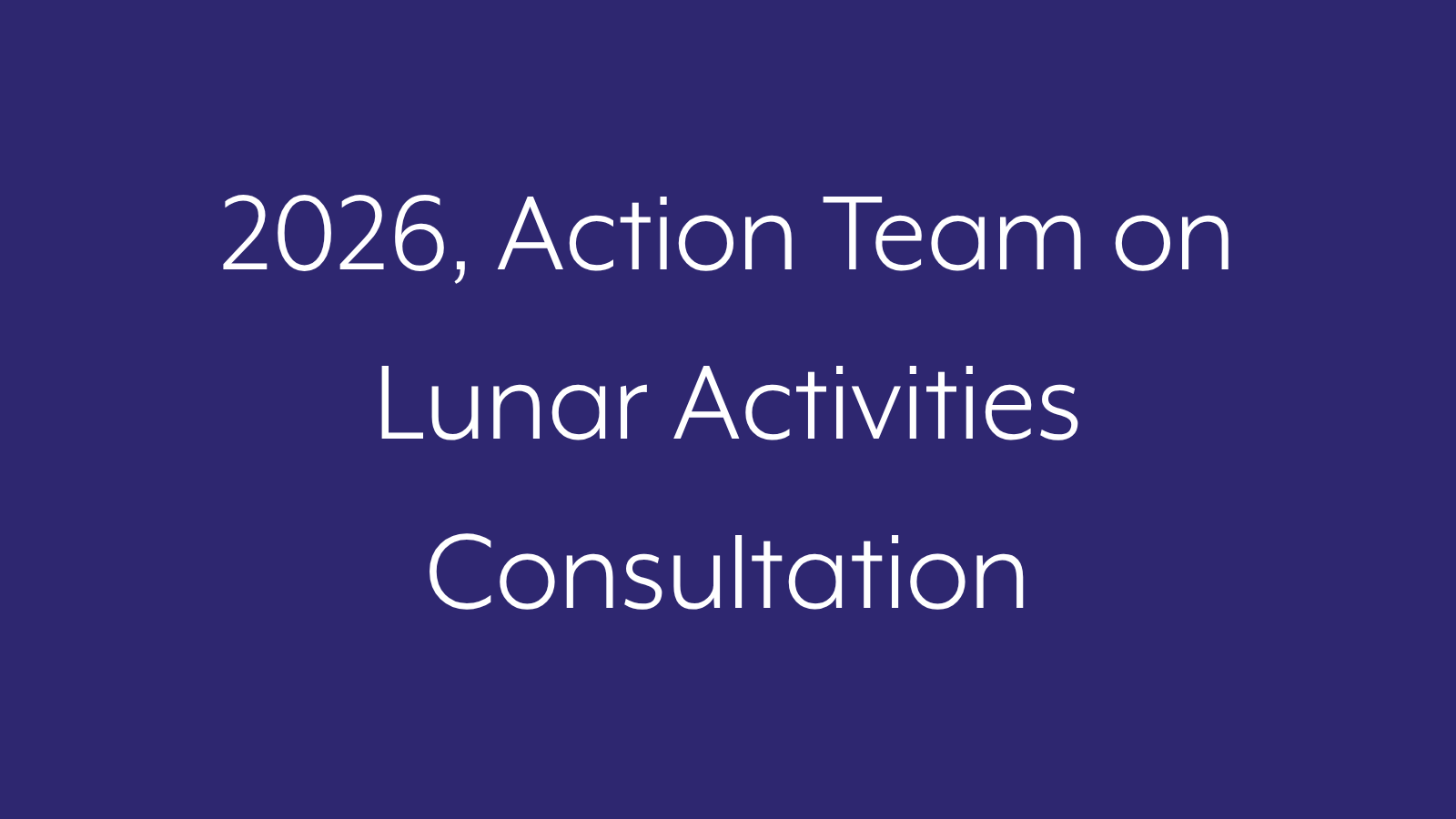 2026, Action Team on Lunar Activities Consultation