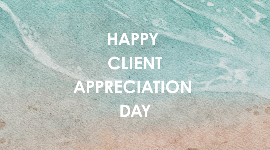 Happy Client Appreciation Day!