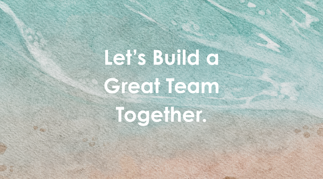 Let’s Build a Great Team Together!