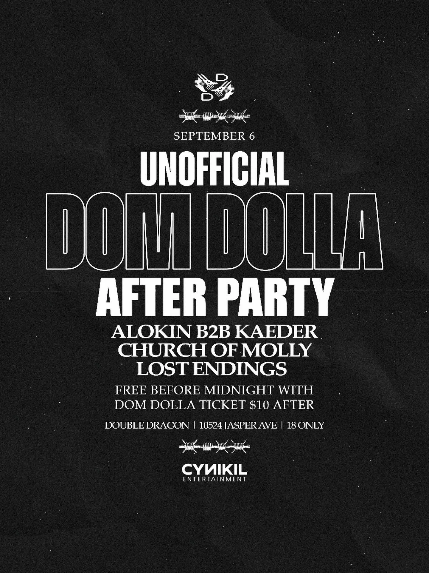 The party doesn&rsquo;t stop when Dom Dolla does. 🐉

Join us at Double Dragon for the UNOFFICIAL Dom Dolla after party featuring:

ALOKIN B2B KAEDER
CHURCH OF MOLLY
LOST ENDINGS

Free before midnight with your Dom Dolla ticket. $10 after midnight.

