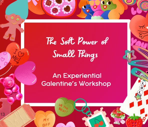 The Soft Power of Small Things: A Galentine's Workshop