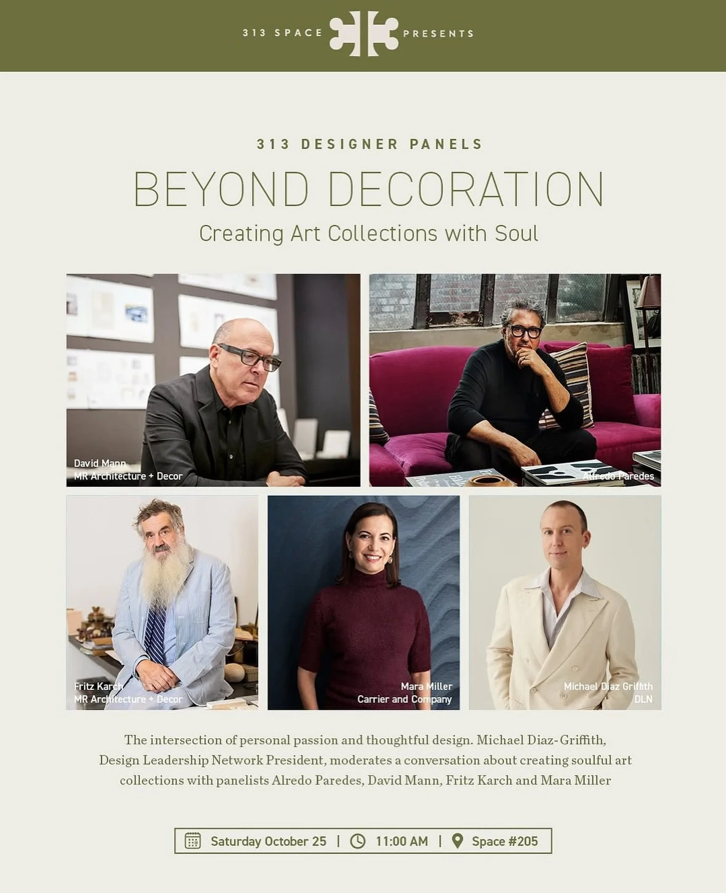 TODAY’S THE DAY! 
Saturday, October 25, 11:00 AM
313 Space Designer Panel | Space 205. 
Beyond Decoration: Creating Art Collections with Soul: The intersection of personal passion and thoughtful design.
Please join us for a riveting conversat