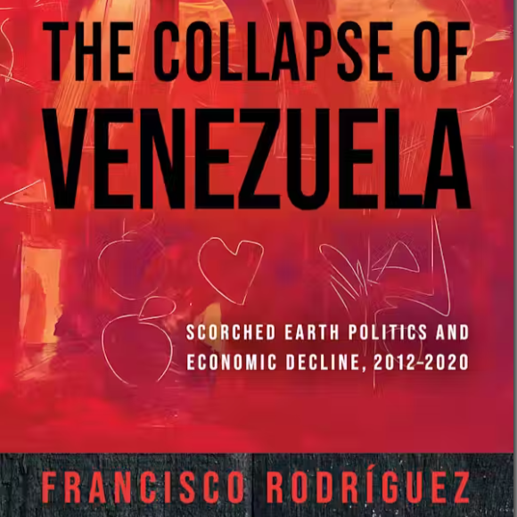 Professor Francisco Rodriquez on The Collapse of Venezuela: Scorched Earth Politics and Economic Decline, 2012-2020