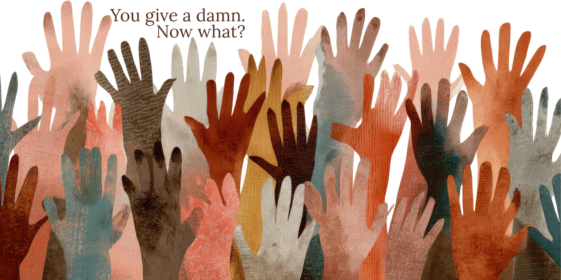 You Give a Damn. Now What?