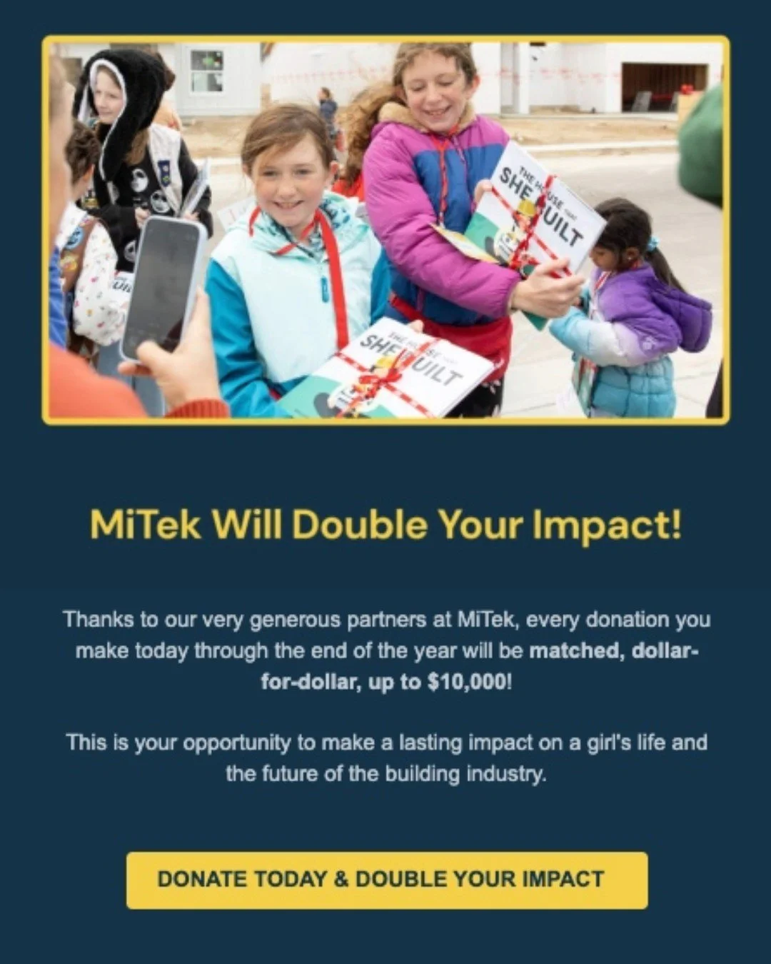 Thanks to our very generous partners at @MiTekinc every donation you make today through the end of the year will be matched dollar-for-dollar, up to $10,000! 🤩

This is your opportunity to make a lasting impact on a girl's life and the future of the