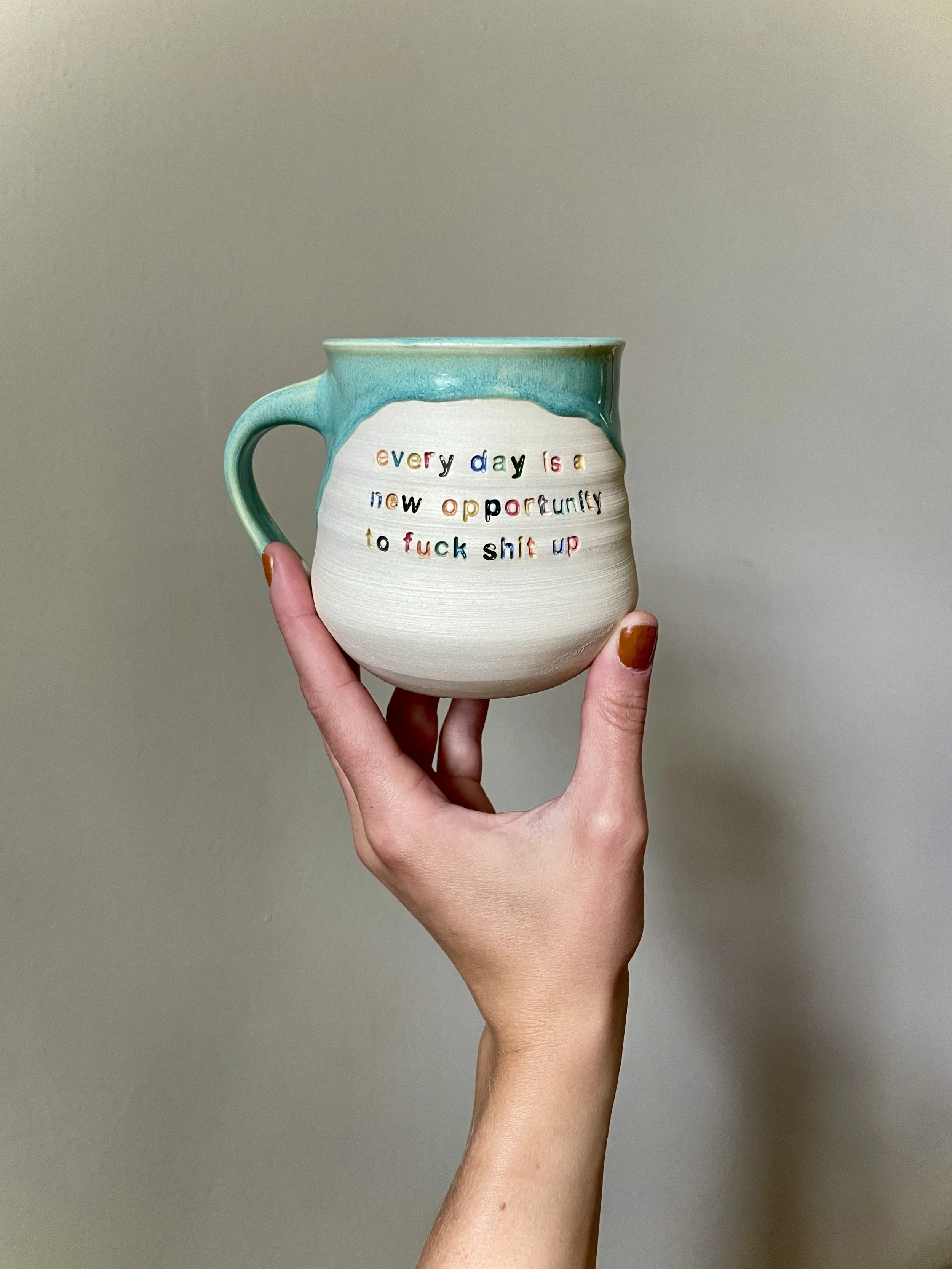 every day is a new opportunity to fuck shit up