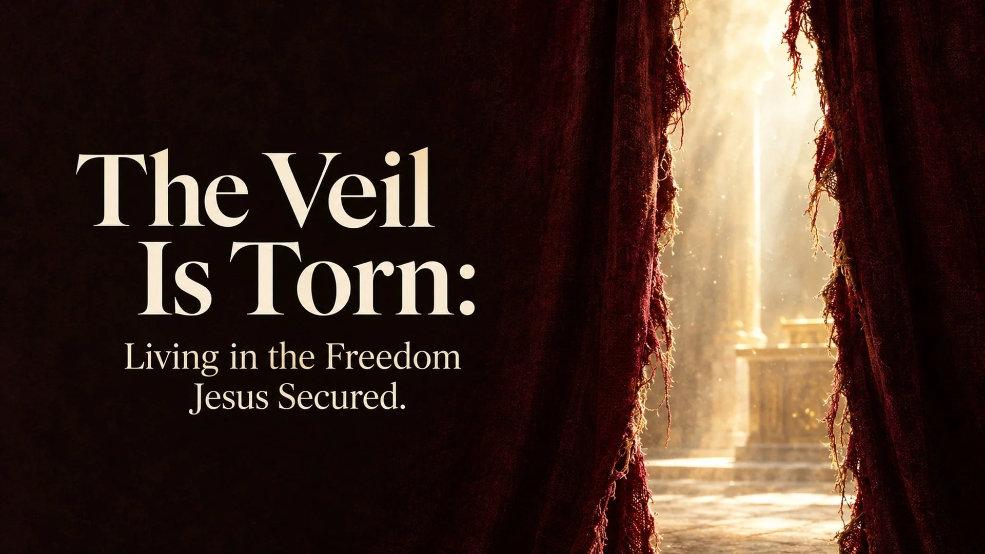 The Veil Is Torn: Living in the Freedom Jesus Secured