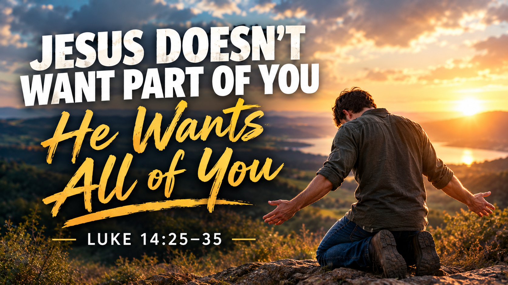 Jesus Doesn’t Want Part of You: He Wants All of You | Luke 14:25-35