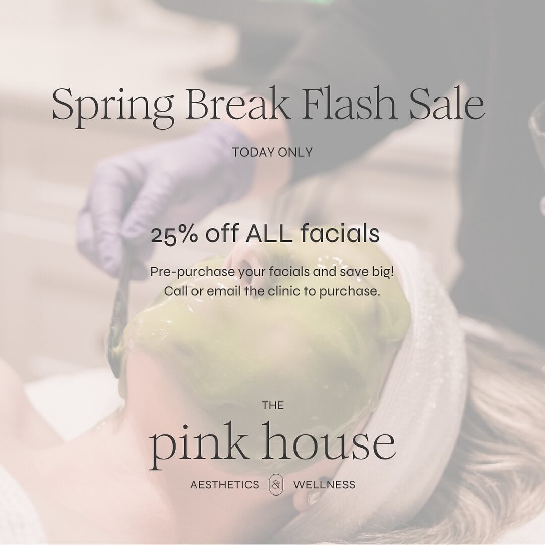 Spring Break Flash Sale!! Call or email the clinic to pre-purchase your facials and save big!