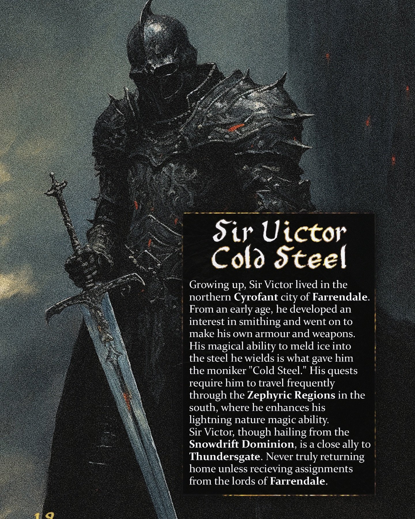 Sir Victor Cold Steel ⚔️❄️

Click the link in bio to learn more about the world of Gwyn! ❤️

𝕱𝖔𝖑𝖑𝖔𝖜 𝖙𝖔 𝖏𝖔𝖎𝖓 𝖙𝖍𝖊 𝖈𝖆𝖒𝖕𝖆𝖎𝖌𝖓🔮
@twilightcitadel ⬅️

🗡️: #dnd
🗡️: #darkart
🗡️: #darkfantasyart 
🗡️: #darkfantasy 
🗡️: #darkfantasya