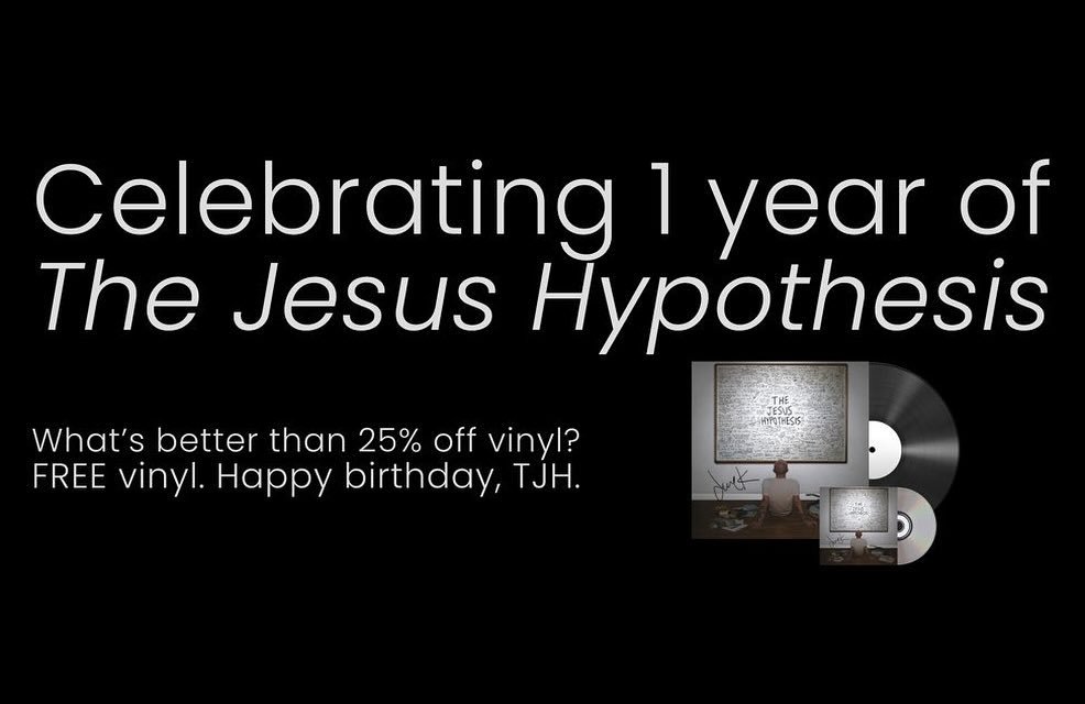 hey my newest album, the jesus hypothesis, just turned 1 year old!

to celebrate, how about some discount or even FREE autographed vinyl??

here ya go (for a limited time): derekwebb.com/jesusbday