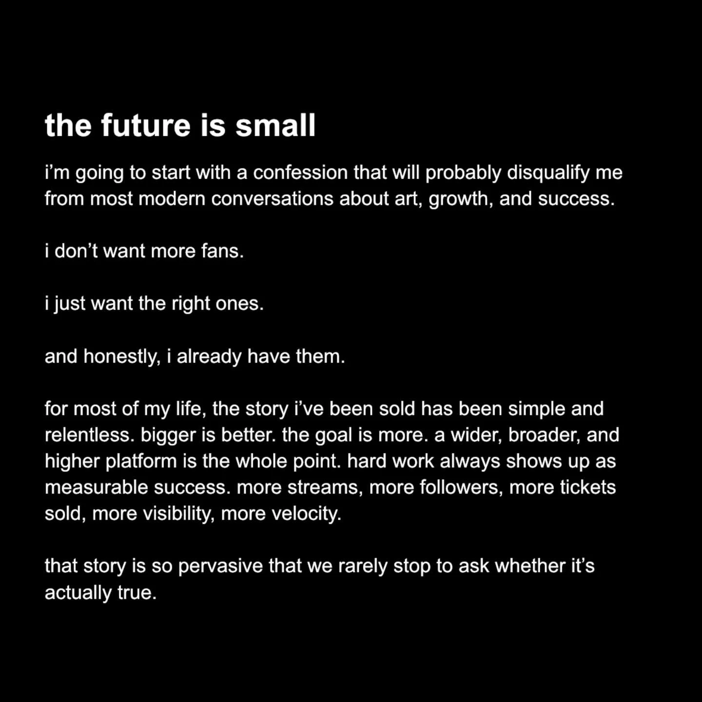 this is a short essay i wrote.

it&rsquo;s about art, attention, sustainability, and why for me, the future is small.

swipe through if you like.

if you happen to be the same kind of weird as me, a few hundred friends and i are trying to live this o