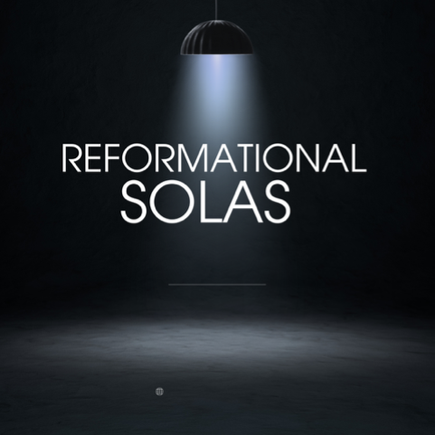 The Reformational Solas