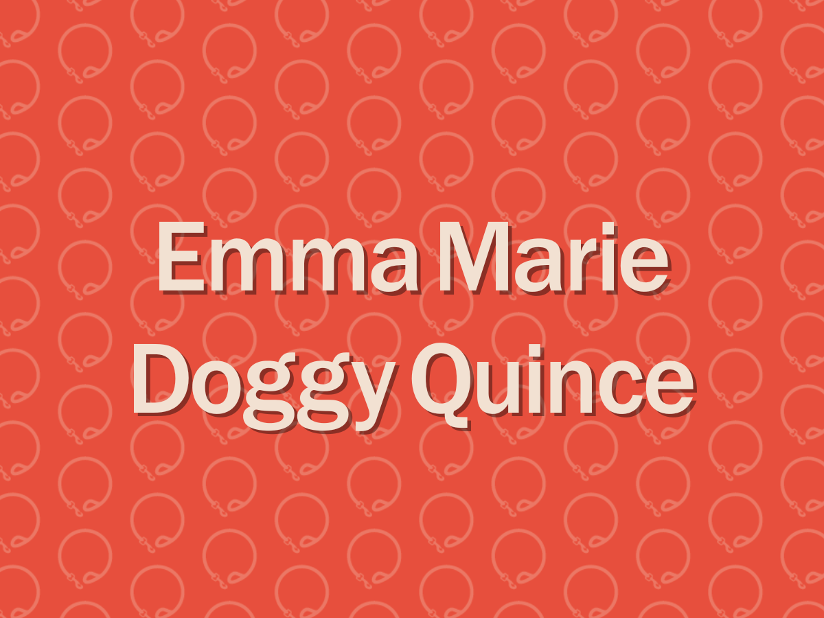 Emma Marie Doggy Quince