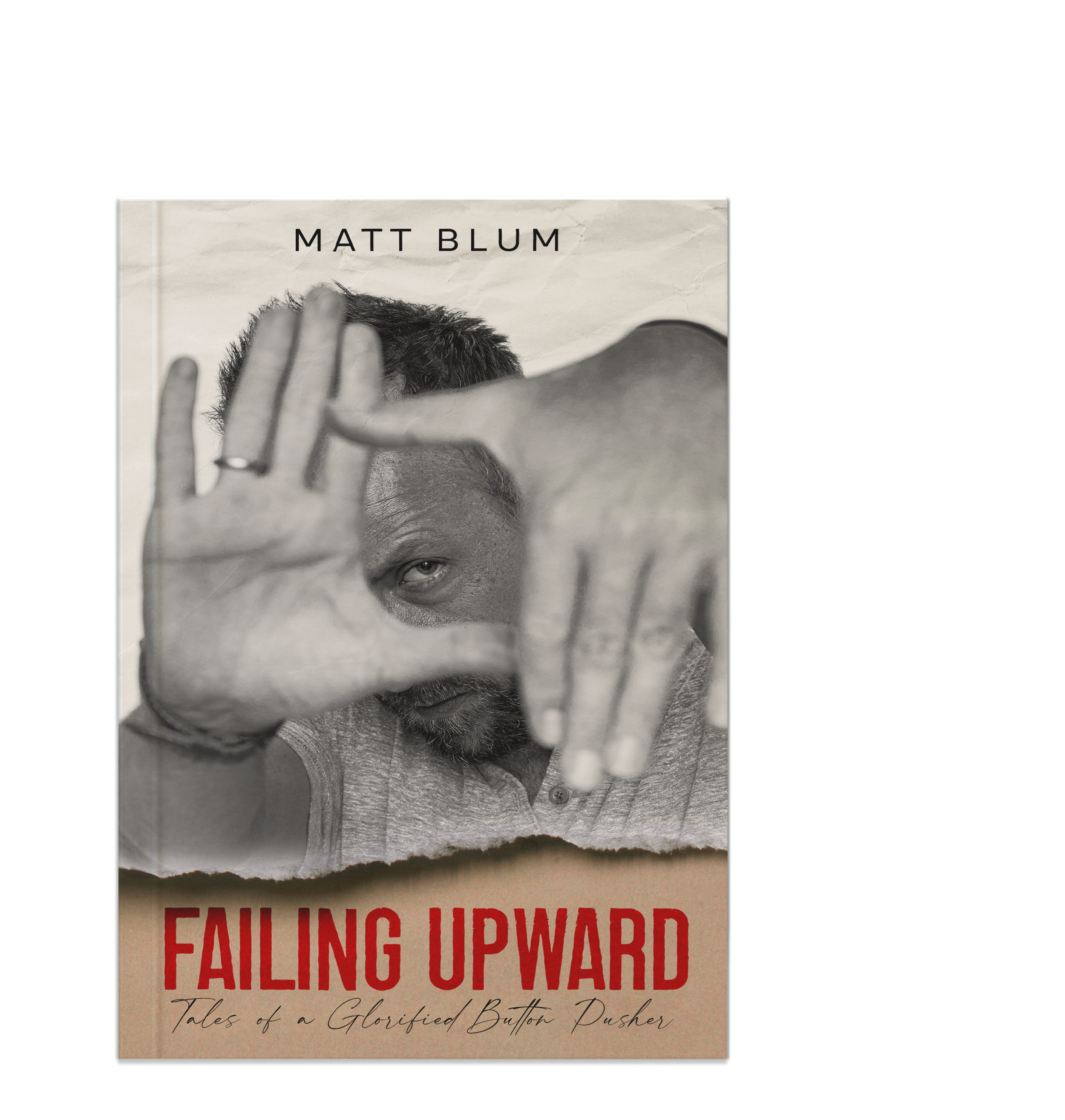 Book cover for 'Failing Upward: Tales of a Glorified Button Pusher' by Matt Blum, featuring a black-and-white photo of a man with a beard and short hair, framing his face with his hands and a serious expression, with the title in bold red text at the bottom.