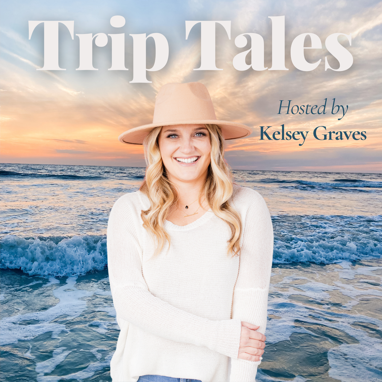 A smiling woman with blonde hair wearing a beige hat and white sweater standing in front of the ocean at sunset, with text 'Trip Tales' and 'Hosted by Kelsey Graves' overlaid.