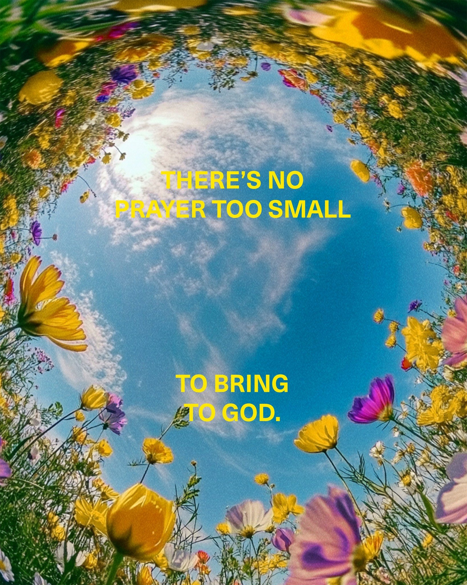 Philippians 4:6 - "Don't worry about anything, but in everything, through prayer and petition with thanksgiving, present your requests to God."