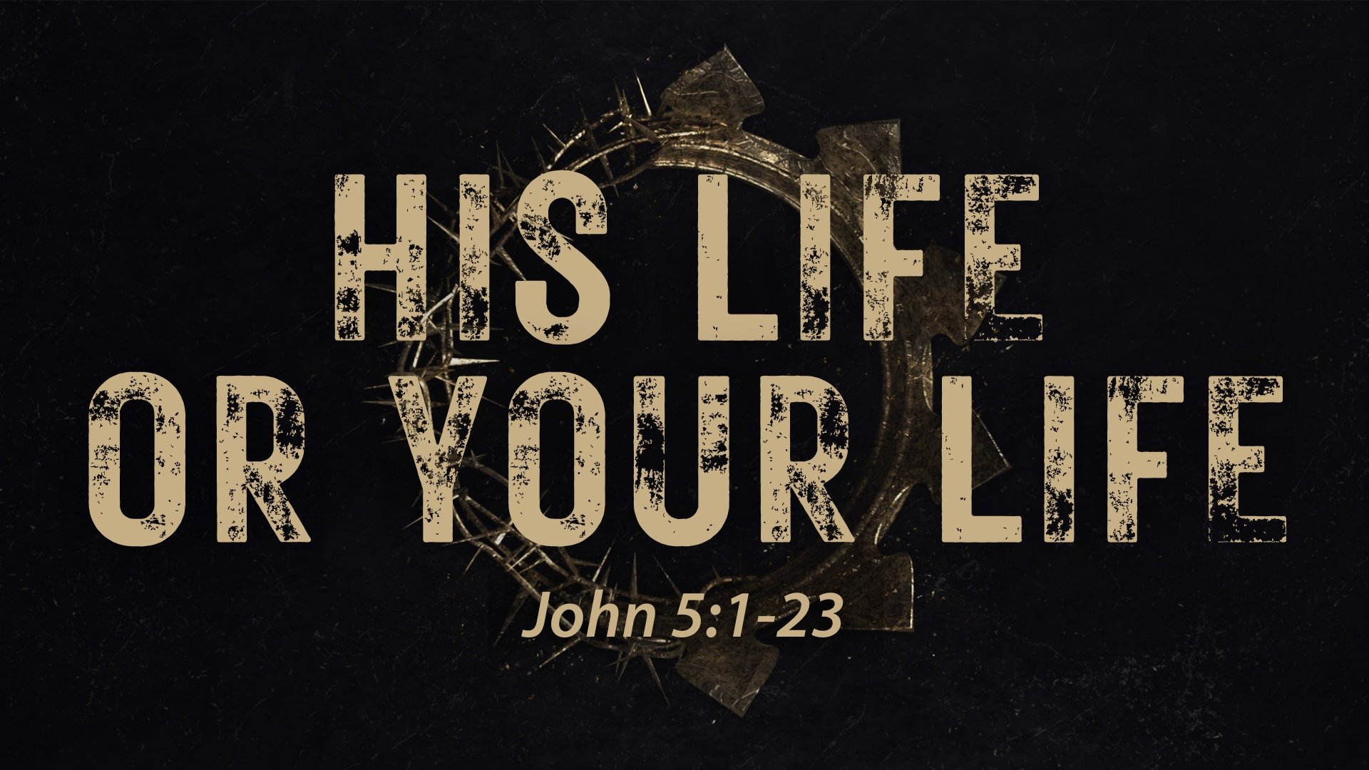 John 5:1-23 - His Life Or Your Life