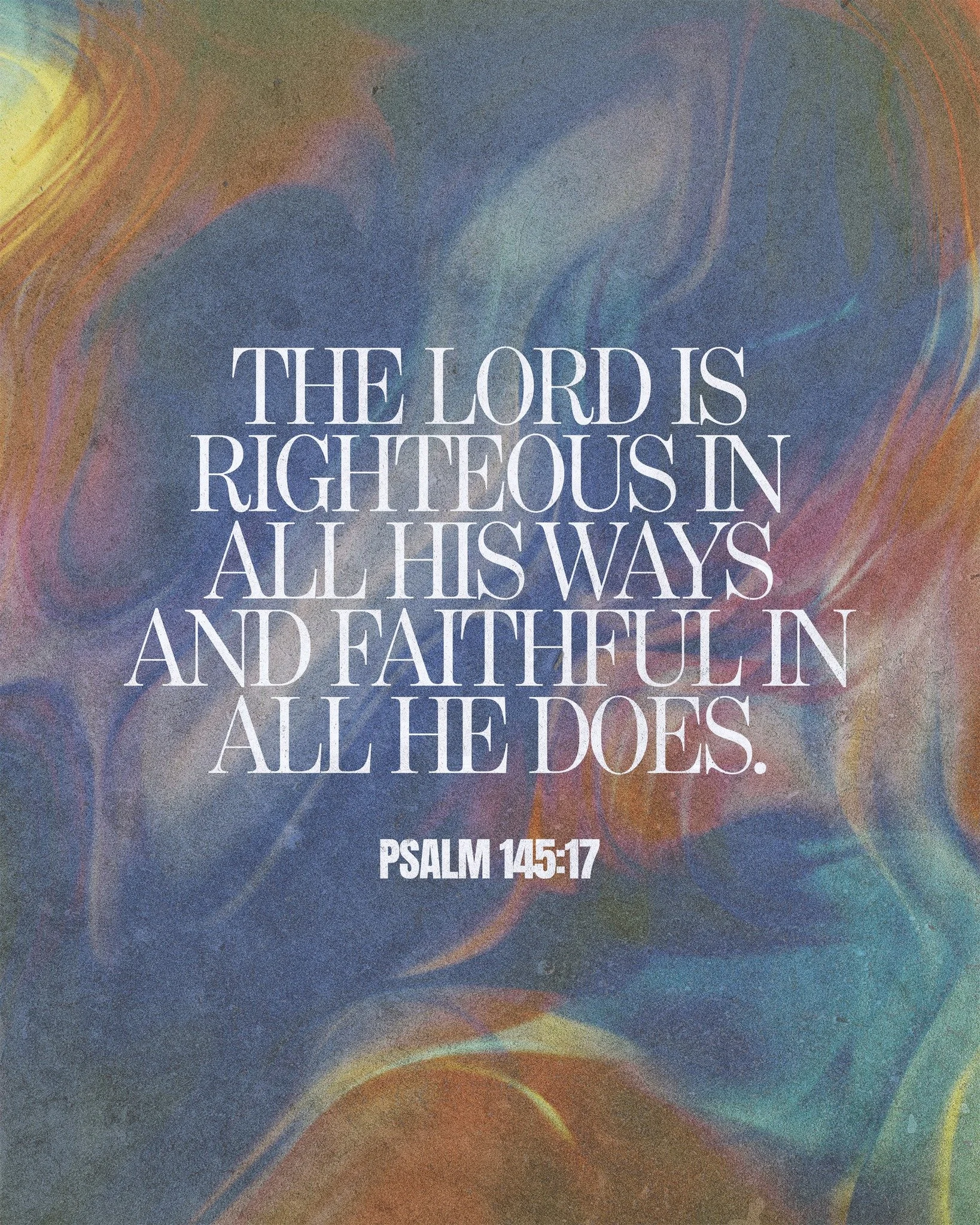 When life feels shaky and uncertain, rest in this: the Lord is steady, righteous, and faithful in all He does.