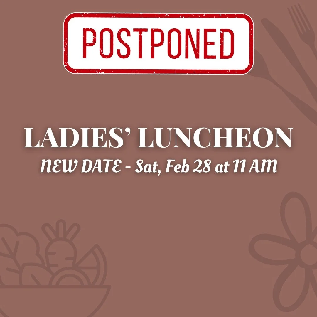 Tabernacle Ladies! - Our luncheon for February is moved back one week to next Saturday (Feb. 28), we&rsquo;re excited to gather with you!