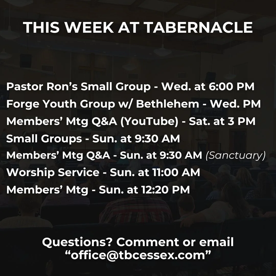 We're looking forward to this week at Tabernacle! Our Members' Meeting is coming up quick, so we encourage you to take advantage of the Q&amp;A's online and in-person, or ask Pastor or any of the Elders anytime via email (elders@tbcessex.com) or text